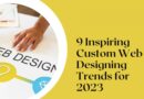 Custom Web Designing Trends for 2023