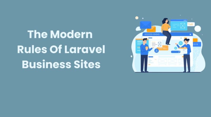 The Modern Rules Of Laravel Business Sites